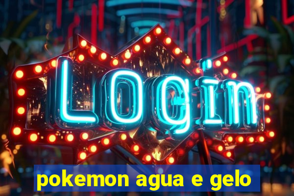 pokemon agua e gelo